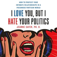I_Love_You__but_I_Hate_Your_Politics